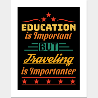 Education is Important but Traveling is Importanter Posters and Art